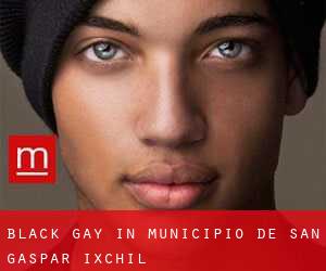 Black Gay in Municipio de San Gaspar Ixchil