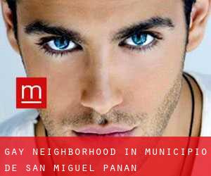 Gay Neighborhood in Municipio de San Miguel Panán